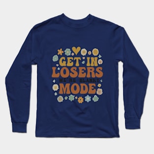 get in losers we're blanky mode Long Sleeve T-Shirt